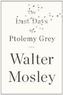 The Last Days of Ptolemy Grey by Walter Mosley photo 41b7921e-1fc5-4f47-bec9-d1f5f8ae23a4_zps6o5yxxjn.jpg