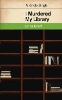 I Murdered My Library by Linda Grant photo f2a446d7-531a-4b79-8736-928841674047_zpsppnmso8t.jpg
