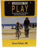 License to Play,Karen Palmer,You Can Be the Mom of Your Dreams