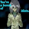 Bakura- You're a bunch of idiots